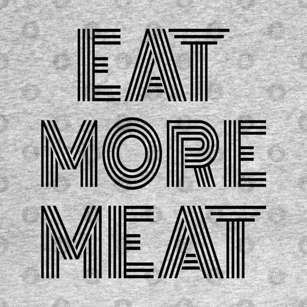 EAT MORE MEAT Stylish Carnivore Funny Retro Art Deco Design by CarnivoreMerch